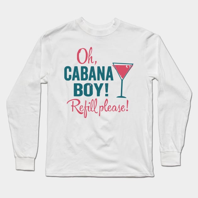 Cabana Boy - Refill Please Long Sleeve T-Shirt by johnoconnorart